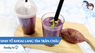 Hướng dẫn cách làm Sinh tố khoai lang tím trân châu với #Feedy