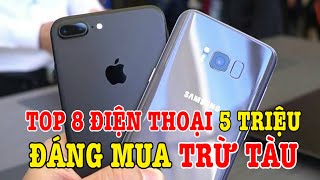 Top 8 điện thoại 5 triệu đáng mua TRỪ TÀU