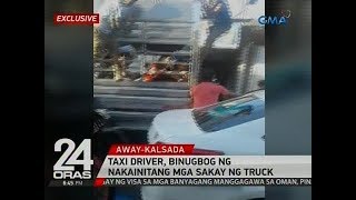 24 Oras: Taxi driver, binugbog ng nakainitang mga sakay ng truck