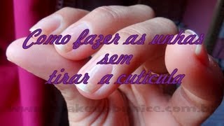 Como fazer as unhas sem tirar a cutícula