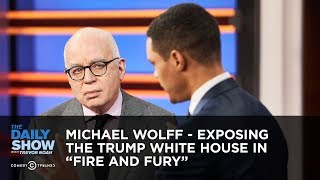 Michael Wolff - Exposing the Trump White House in “Fire and Fury” | The Daily Show