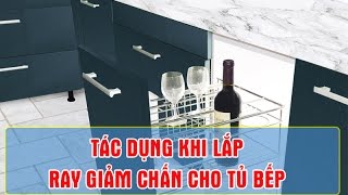 Lợi ích khi sử dụng ray giảm chấn cho tủ bếp