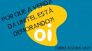 Ações da OI (OIBR3) - Por que a venda da UNITEL está demorando?! Entenda o caso!! (OIBR3 agora vai?)