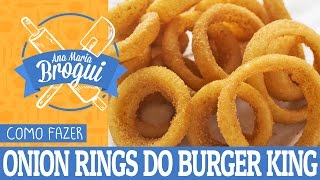 COMO FAZER ONION RINGS DO BURGER KING | Ana Maria Brogui #45