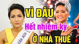 Vì đâu, H'hen Niê Hoa hậu thành công nhất Việt Nam hết  nhiệm kỳ vẫn phải ở nhà thuê