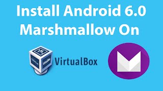 How To Install Android 6.0 Marshmallow On VirtualBox ?