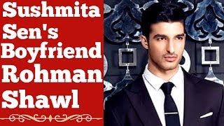 Rohman Shawl Biography (Sushmita Sen's Boyfriend)