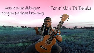 Ukulele Petikan Kroncong -  [ Termiskin di dunia Cover Dasiman Tarzan X ]