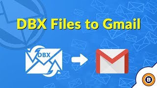 A Complete Wizard to Import DBX FIles to Gmail / G Suite | How to Migrate Outlook Express to Gmail