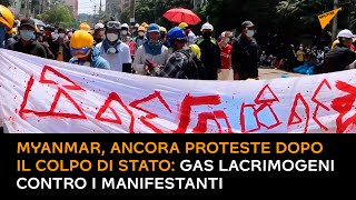 Myanmar, ancora proteste dopo il colpo di stato: gas lacrimogeni contro i manifestanti