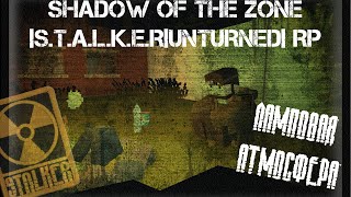 SHADOW OF THE ZONE - UNTURNED STALKER RP - ЛАМПОВАЯ АТМОСФЕРА!