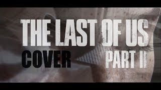 THE LAST OF US 2 GUITAR COVER (Through the Valley) | NathanGame77