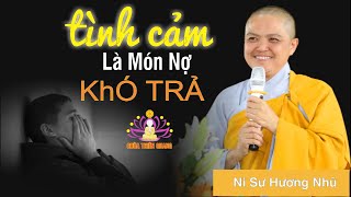 Tình Cảm ! Món Nợ Lớn Nhất Đời Người || Ni Sư Hương Nhũ giảng 2020
