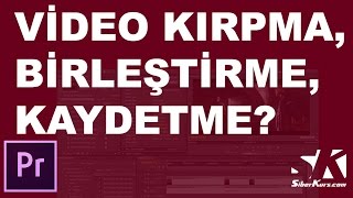 Premiere'de Video Kırpma, Birleştirme ve Kaydetme | Premiere Dersleri