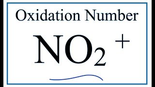 How to find the Oxidation Number for N in the NO2 + ion.     (Nitronium ion)