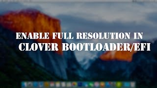 How To Enable Full Display Resolution in Clover Boot loader/ Clover UEFI  [1080p/ 2560 / 4k]