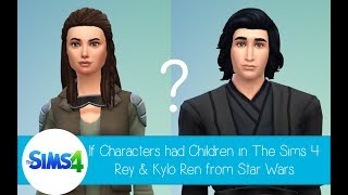 If Characters had Children in The Sims 4 - Rey & Kylo Ren from Star Wars