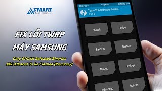 Fix lỗi "ONLY OFFICIAL RELEASED BINARIES ARE ALLOWED TO BE FLASHED(RECOVERY)" TWRP Samsung||ASMART