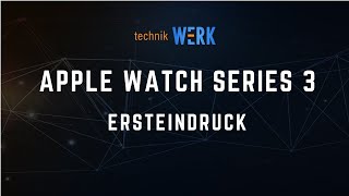 Apple Watch Series 3 Cellular Ersteindruck (42mm Space Black)