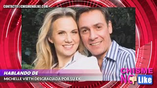 MICHELLE VIETH VIVE UN INFIERNO CON SU EX  - CHISME NO LIKE