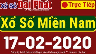 Trực Tiếp Xổ Số Đại Phát Miền Nam Ngày 17/2/2020 - XSMN, KQXSMN, SXMN