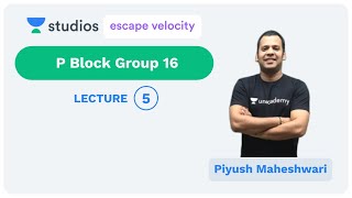 L5: P Block Group 16- 2 | P Block Elements (IIT-JEE Mains & Advance) | Piyush Maheshwari