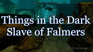 Skyrim Things in the Dark  part 2 Slave of falmers Рабыня фалмеров