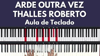 Thalles Roberto - Arde outra vez | Aula de Teclado | Piano Tutorial