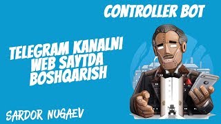 TELEGRAM KANALINI WEB SAYT KO'RINISHIDA BOSHQARISH CONTROLLER BOT