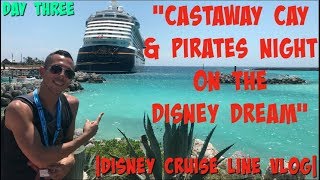 DISNEY CRUISE LINE VLOG | CASTAWAY CAY & PIRATES NIGHT ON THE DISNEY DREAM