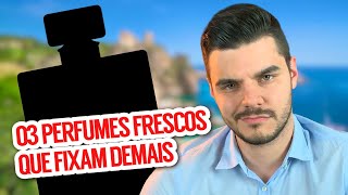 03 PERFUMES FRESCOS QUE FIXAM DEMAIS