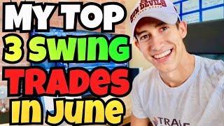 My Top 3 Swing Trades This June