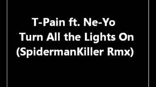 T-Pain ft. Ne-Yo - Turn All the Lights On (Spiderman Killer Remix)