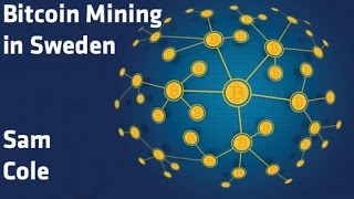 "Bitcoin Mining in Sweden" - Sam Cole