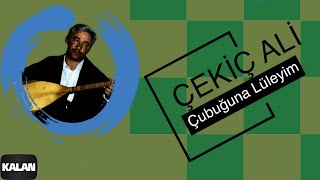 Çekiç Ali - Çubuğuna Lüleyim - [ Kızılırmak © 1999 Kalan Müzik ]