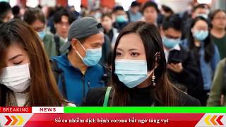 Số ca nhiễm dịch bệnh corona bất ngờ tăng vọt || Nhà Báo Việt