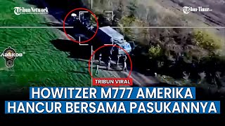 Serangan Brutal Militer Rusia Hantam Howitzer M777 Amerika dengan UAV Kamikaze Lancet