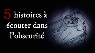 5 histoires à écouter dans l'obscurité (creepypasta fr)