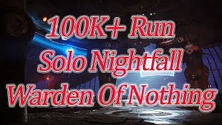 Destiny 2 - 100K+ Run - Solo Nightfall Warden Of Nothing