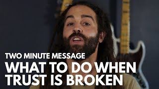 What To Do When Trust Is Broken - Two Minute Message
