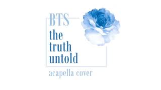 [Acapella Cover] BTS (방탄소년단) - The Truth Untold / 전하지 못한 진심
