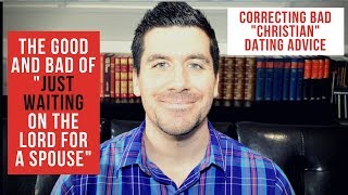 Waiting on the Lord for a Husband/Wife: How to Misapply and Properly Apply this Dating Advice