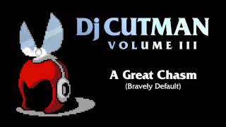 Dj CUTMAN - A Great Chasm (Bravely Default Remix) - Volume III