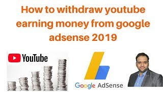 How to withdraw youtube earning money from google adsense 2019