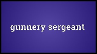 Gunnery sergeant Meaning