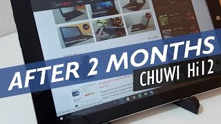 Chuwi Hi12 After Two Months Still A Good Tablet?