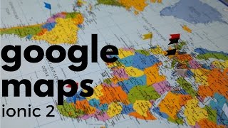 Ionic 2 - Google Maps