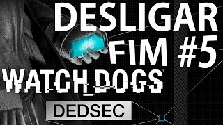 Watch Dogs - Missão DEDSEC FINAL: DESLIGAR [O Fim é Para os Fracos #5]
