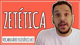 O que é ZETÉTICA? | Vocabulário Filosófico #27 | Z