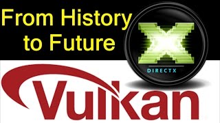 DirectX and Vulkan - From History to the Future of APIs